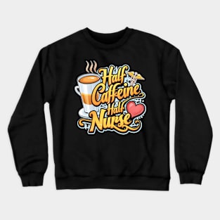 Half caffeine Half nurse latte coffee lovers hospital medical staff workers 2 Crewneck Sweatshirt